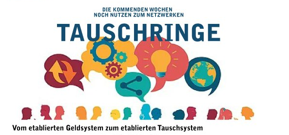 Die kommenden Wochen noch nutzen zum vernetzen - TAUSCHRINGE - Vom etablierten Geldsystem zum etablierten Tauschsystem